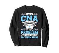 I Am A CNA I Can't Promise to Fix All Your Problem Sweatshirt