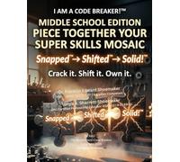 I AM A CODE BREAKER! ™ MIDDLE SCHOOL EDITION: Piece Together Your Super Skills Mosaic
