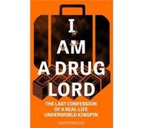 I Am a Drug Lord by Anonymous Anonymous (Auteur)
