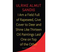 I Am a Field Full of Rapeseed, Give Cover to Deer and Shine Like Thirteen Oil Paintings Laid One on Top of the Other