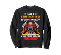 I Am A Firefighter I'm Crazy American Flag Fireman Sweatshirt
