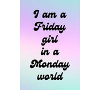 I am a Friday girl in a Monday world: A quirky notebook with a fun quote on front cover, a great notebook for school, college, University or work, ideal for journaling, to do lists and goal setting