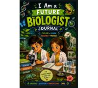 I Am a Future Biologist Journal / Nature Journal for Plants, Animals, Ecology, Discoveries & STEM Learning, 100 pages, 6x9"de