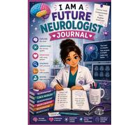 I Am a Future Neurologist Journal: Brain Science & Neurology Study Notebook for Future Neurologists, Medical Students & Neuroscience Lovers (6x9, 100 Pages)