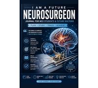 I Am a Future Neurosurgeon: Medical Student Journal & Study Notebook! Brain Anatomy, Cranial Nerves, Neurosurgical Reference Pages, Lecture Notes & Study Pla