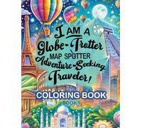 I am a Globe Trotter, Map Spotter, Adventure Seeking Traveler - Coloring Book: Coloring & Activity Book for Kids Ages 4-10