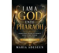 I Am A God Unto Pharoah: Exercising Divine Authority Over Every Power of the Enemy