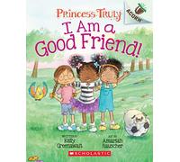 I Am a Good Friend!: An Acorn Book (Princess Truly #4) (Volume 4)