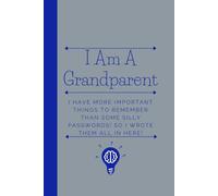 I Am A Grandparent (I Have More Important Things To Remember Than Some Silly Passwords): A funny gag gift that is ideal for grandparents that prioritize other things that do not involve passwords.