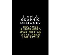 I Am A Graphic Designer Because Superhero Was Not An Available Job Title: Lined Journal Note Book
