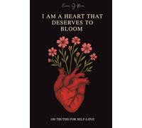 I Am a Heart That Deserves to Bloom: 100 Truths for Self-Love
