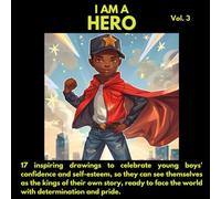 I am a Hero: 17 inspiring drawings to celebrate young boys' confidence and self-esteem, so they can see themselves as the kings of their own story, ... face the world with determination and pride.