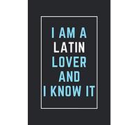 I Am A Latin Lover And I Know It: This Notebook Is Perfect For Latin Lovers, Notebook Gift Idea For New Year's, Thanksgiving, Christmas, Halloween, Birthdays, Blank Lined Diary For Men, Women, Boys, G