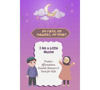I Am a Little Muslim: Daily Affirmations, Sunnah Manners & Duas for Kids