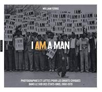 I am a Man. Photographies et luttes pour les droits civiques dans le Sud des Etats-Unis, 1960-1970