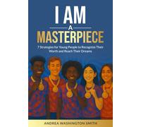 I Am A Masterpiece: 7 Strategies For Young People To Recognize Their Worth And Reach Their Dreams
