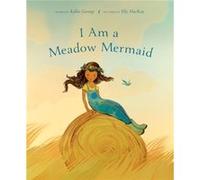 I Am a Meadow Mermaid by Kallie George Kallie George (Auteur)