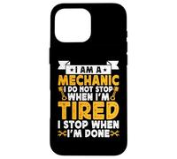I Am A Mechanic I Do Not Stop When I'm Tired I Stop When Im Coque pour iPhone 16 Pro Max