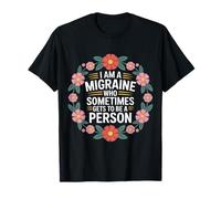 I Am A Migraine Who Sometimes Gets to Be A Person - T-Shirt