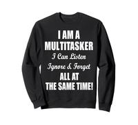 I Am A Multitasker I Can Listen Ignore & Forget Funny Saying Sweatshirt