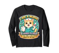 I Am A Nurse of Course I'm Crazy Funny Nursing Cat Blague Fun Manche Longue