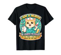 I Am A Nurse of Course I'm Crazy Funny Nursing Cat Blague Fun T-Shirt