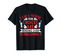 I Am A Nurse Your Choices are Bending Over Funny Nursing T-Shirt Graphique avec Valeur