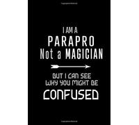 I Am A Parapro Not A Magician But I Can See Why You Might Be Confused: Blank Lined Journal / Notebook As Funny Parapro Gifts For Recognition And Paraprofessional Appreciation Day