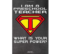 I Am A Preschool Teacher What Is Your Super Power: Journal