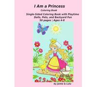 I Am a Princess: Single-Sided Coloring Book with Playtime, Dolls, Pets, and Backyard fun | 50 Pages | Ages 4-8