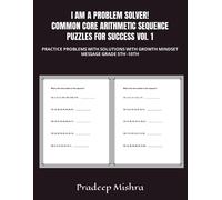 I Am A Problem Solver! Common Core Arithmetic Sequence Puzzles For Success Vol. 1: Practice Problems With Solutions With Growth Mindset Message Grade 5th -10th