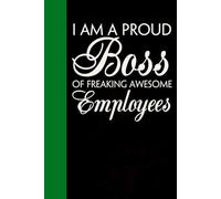 I am a Proud Boss of Freaking Awesome Employees: Notebook with Quotes On The Cover for Friends, Colleague, Co-workers, Family, Office, Teammates, Employees (6x9 inches)