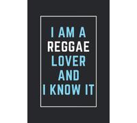 I Am A Reggae Lover And I Know It: This Notebook Is Perfect For Reggae Lovers, Notebook Gift Idea For New Year's, Thanksgiving, Christmas, Halloween, Birthdays, Blank Lined Diary For Men, Women, Boys,