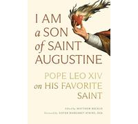 I Am a Son of Saint Augustine: Pope Leo XIV on His Favorite Saint