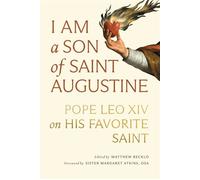 I Am a Son of Saint Augustine Pope Leo XIV on His Favorite Saint - Sister Margaret Atkins OSA - Word on Fire - ebook (ePub) - Livre
