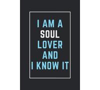 I Am A Soul Lover And I Know It: This Notebook Is Perfect For Soul Lovers, Notebook Gift Idea For New Year's, Thanksgiving, Christmas, Halloween, Birthdays, Blank Lined Diary For Men, Women, Boys, Gir