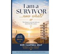 I Am a Survivor...Now What?: The Things No One Ever Tells You About Life After Cancer. A Practical Guide to Survivorship, Scanxiety, PTSD, Healing, and Rebuilding Life After Treatment