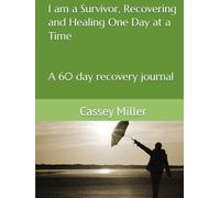 I am a Survivor, Recovering and Healing One Day at a Time