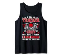 I Am A Trucker Crazy Do You Think Funny Truck Driver Débardeur