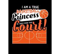 I Am A True Basketball Princess & I Rule Over This Court: Art And Drawing Sketch Book
