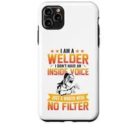 I Am A Welder I Don't Have an Inside Voice Just A Mouth with Coque pour iPhone 11 Pro Max