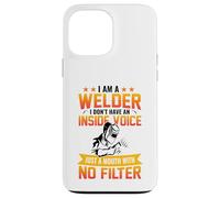I Am A Welder I Don't Have an Inside Voice Just A Mouth with Coque pour iPhone 13 Pro Max