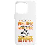 I Am A Welder I Don't Have an Inside Voice Just A Mouth with Coque pour iPhone 15 Pro Max
