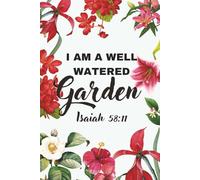 I Am A Well Watered Garden: Isaiah 58:11