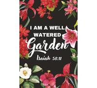 I Am A Well Watered Garden: Isaiah 58:11: I Am Well Tended To