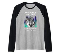I Am A Wolf and I Have Noting to Fear Funny Wolves Lovers Manche Raglan
