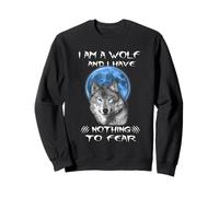 I Am A Wolf and I Have Noting to Fear Funny Wolves Lovers Sweatshirt