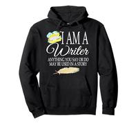 I Am A Writer Anything You Say Funny Author Writer Citation Sweat à Capuche
