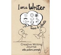 I am a Writer. Creative Writing Journal: A Workbook to Practice Storytelling Skills and Create Your Unique Stories with Picture Prompts; for Teens and Adults