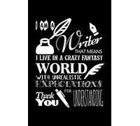 I Am A Writer That Means That I Live In A Crazy Fantasy World With Unrealistic Expectations Thank You For Understanding: Blank Paper Sketch Book - Art